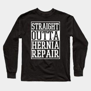 Straight Outta Hernia Repair Long Sleeve T-Shirt